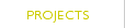 PROJECTS