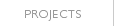 PROJECTS
